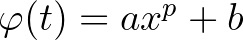 $\varphi(t)=ax^p+b$