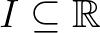 $I\subseteq\mathbb{R}$
