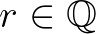 $r\in\mathbb{Q}$