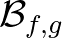 $\mathcal{B}_{f,g}$