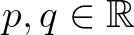$p,q\in\mathbb{R}$