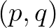 $(p,q)$