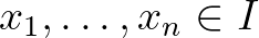 $x_1,\dots,x_n\in I$