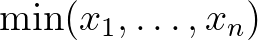 $\min(x_1,\dots,x_n)$