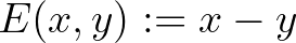 $E(x,y):=x-y$
