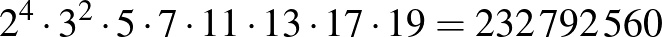 $\displaystyle 2^4\cdot3^2\cdot5\cdot7\cdot11\cdot13\cdot17\cdot19=232\,792\,560
$