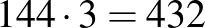 $144\cdot 3=432$