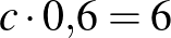$c\cdot 0{,}6=6$