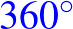 \bgroup\color{blue}$ 360^\circ$\egroup