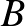 \bgroup\color{black}$ B$\egroup