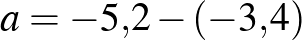 $a=-5{,}2-(-3{,}4)$