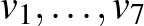 $v_1, \ldots, v_7$