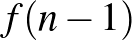 $f(n-1)$