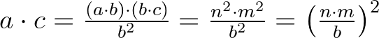 $a\cdot c=\frac{(a\cdot b)\cdot (b\cdot c)}{b^2}=\frac{n^2\cdot m^2}{b^2}={\left(\frac{n\cdot m}{b}\right)}^2$