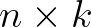 $n\times k$
