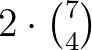 $2\cdot \binom{7}{4}$