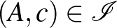 $(A,c) \in \mathcal{I}$