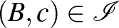 $(B,c) \in \mathcal{I}$