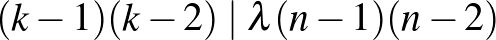 $(k-1)(k-2) \mid \lambda (n-1)(n-2)$