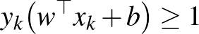 $y_k \big(w^{\top} x_k + b\big) \geq 1$