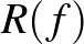 $R(f)$