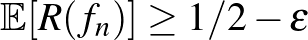 $\mathbb{E}[R(f_n)] \geq 1/2-\varepsilon$
