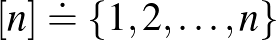 $[n] \doteq \{1, 2, \dots, n\}$