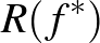 $R(f^*)$
