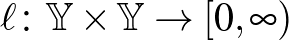 $\ell\colon \mathbb{Y} \times \mathbb{Y} \to [0,\infty)$