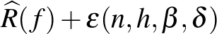 $\widehat{R}(f) + \varepsilon(n, h, \beta, \delta)$