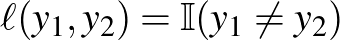 $\ell(y_1, y_2) = \mathbb{I}(y_1 \neq y_2)$