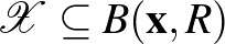 $\mathcal{X} \subseteq B(\mathbf{x},R)$