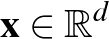 $\mathbf{x} \in \mathbb{R}^d$