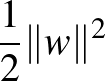 $\frac{1}{2}\Vert w\Vert^2$