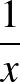 $\frac{1}{x}$