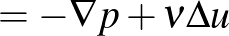 $\displaystyle =-\nabla p+\nu\Delta u$