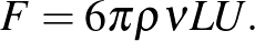 $\displaystyle F=6\pi\varrho\nu LU.
$