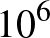 $10^6$