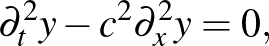 $\displaystyle \partial_t^2y-c^2\partial_x^2y=0,
$