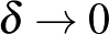 $\delta\to 0$