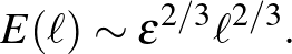 $\displaystyle E(\ell)\sim \epsilon^{2/3}\ell^{2/3}.
$