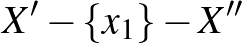 $X'-\{x_1\}-X''$