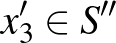 $x_3' \in S''$