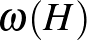 $\omega(H)$