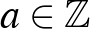 $a\in \mathbb{Z}$