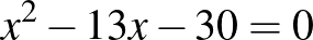 $x^2-13x-30=0$
