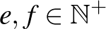 $e,f\in {\mathbb{N}}^+$