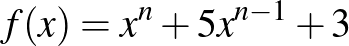 $\displaystyle f(x)=x^n+5x^{n-1}+3
$
