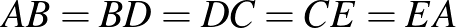 $AB=BD=DC=CE=EA$