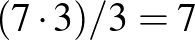 $(7\cdot 3)/{3}=7$